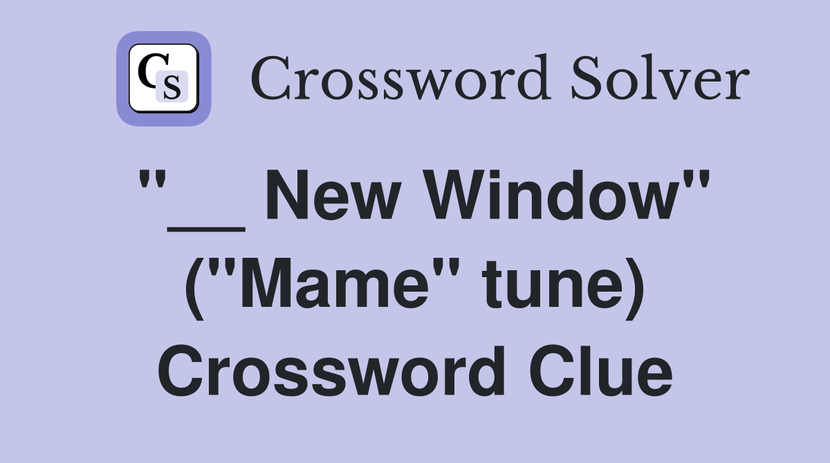 "__ New Window" ("Mame" tune) Crossword Clue