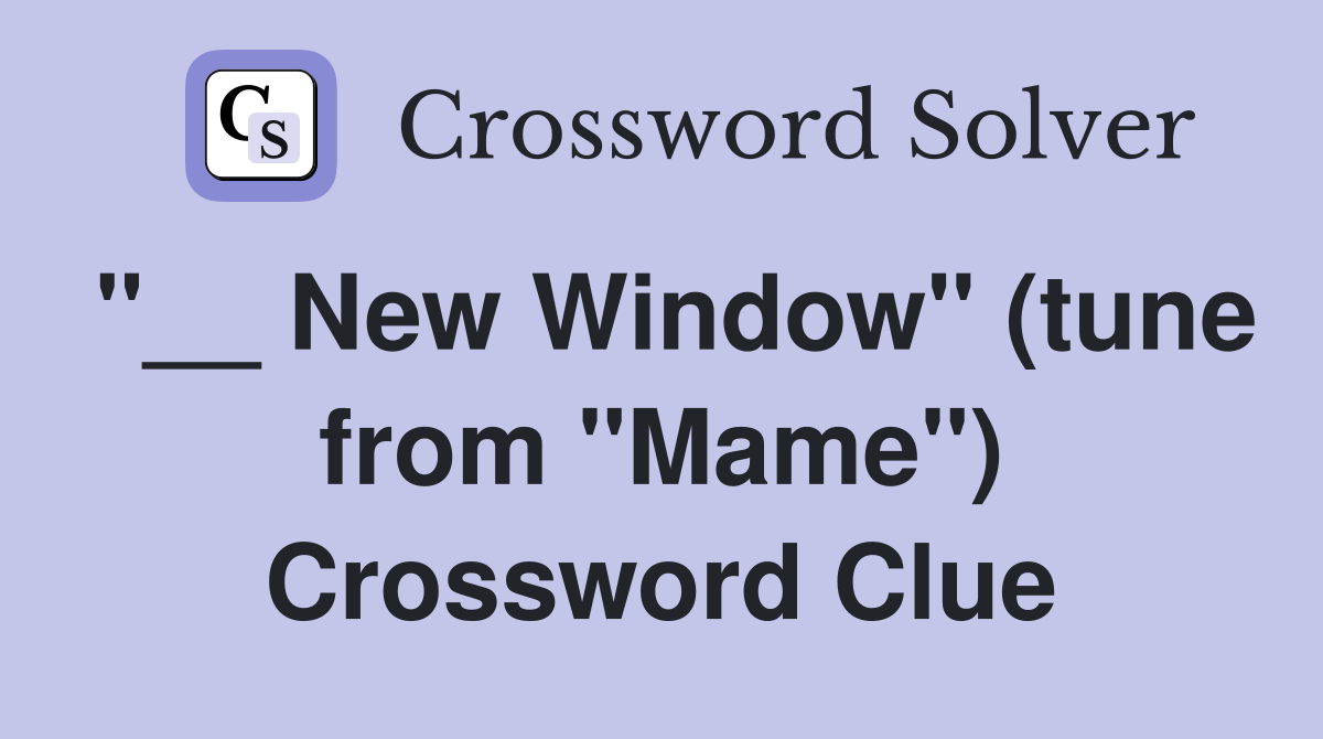 "__ New Window" (tune from "Mame") Crossword Clue