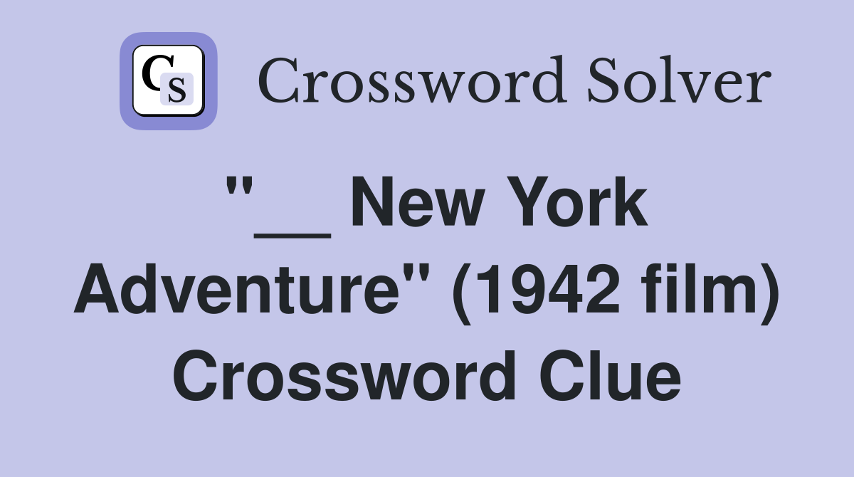 "__ New York Adventure" (1942 film) Crossword Clue