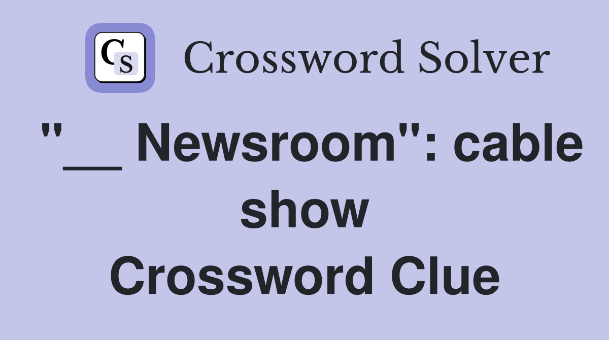"__ Newsroom": cable show Crossword Clue