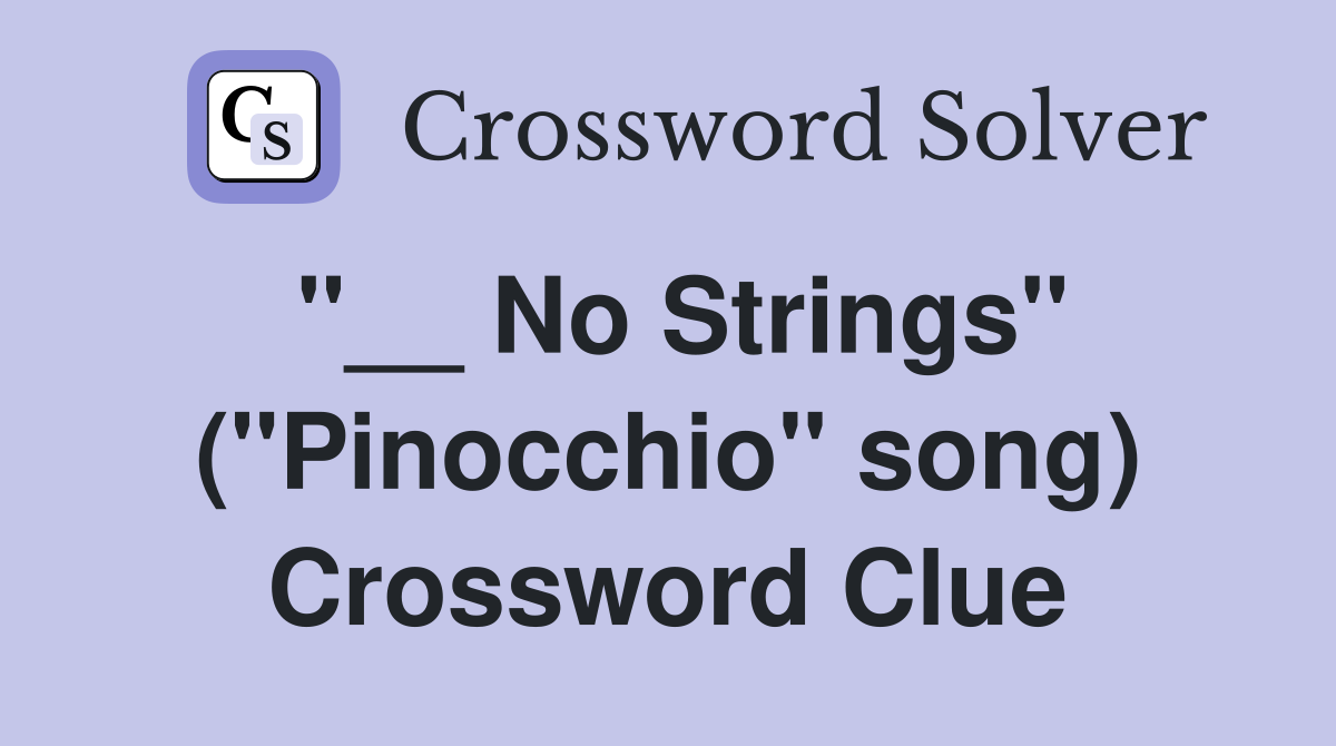 "__ No Strings" ("Pinocchio" song) Crossword Clue
