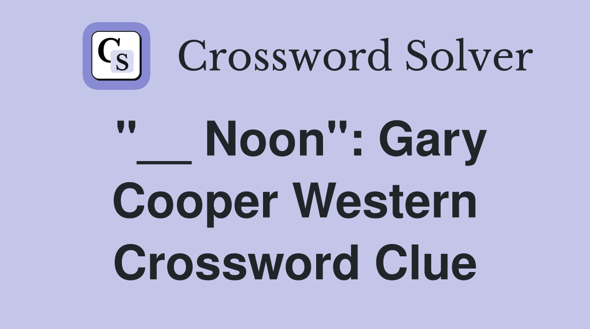 "__ Noon": Gary Cooper Western Crossword Clue