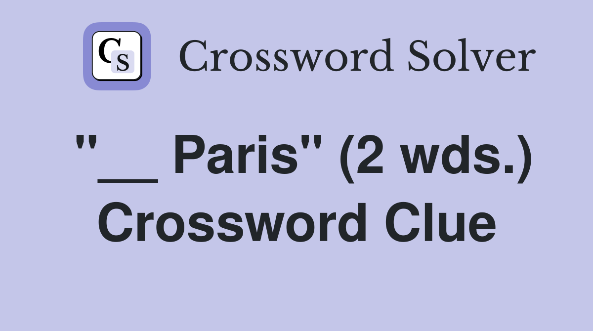 "__ Paris" (2 wds.) Crossword Clue