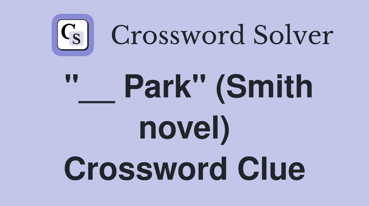 "__ Park" (Smith novel) Crossword Clue