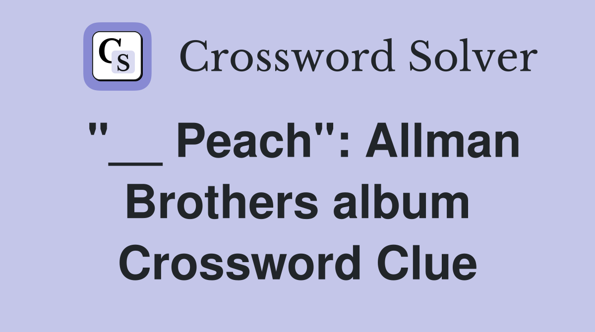 "__ Peach": Allman Brothers album Crossword Clue