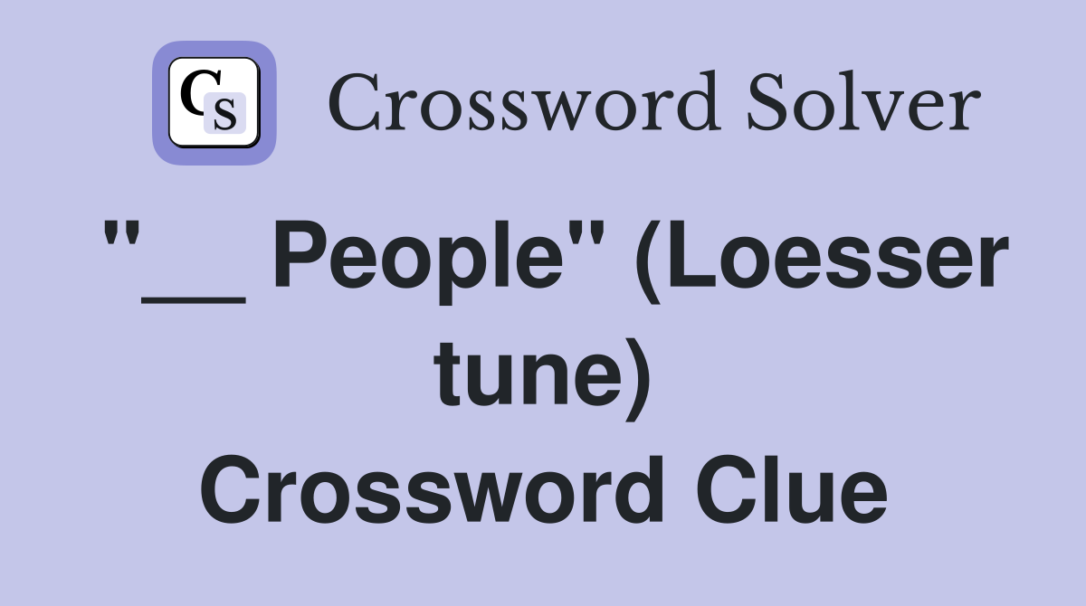 "__ People" (Loesser tune) Crossword Clue