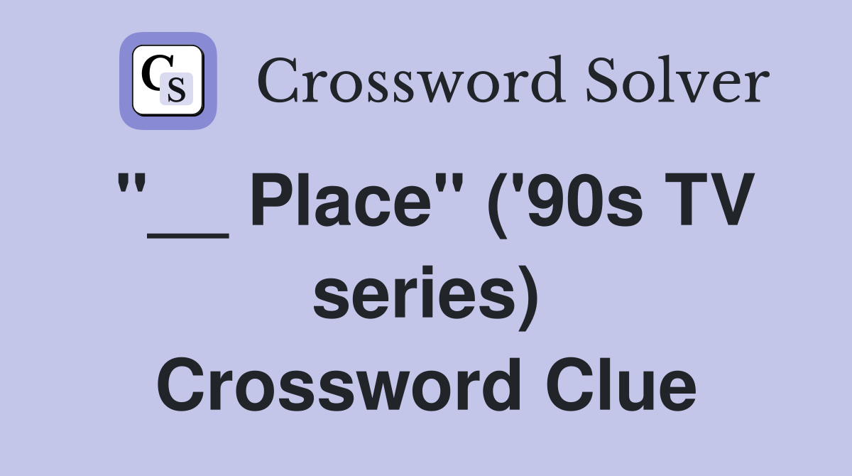 "__ Place" ('90s TV series) Crossword Clue