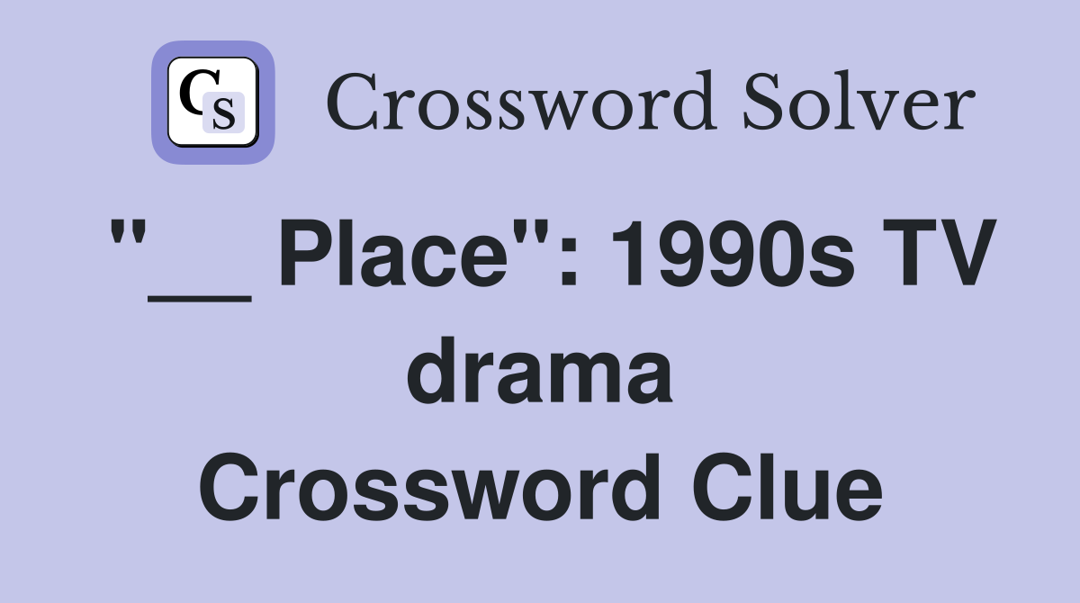 "__ Place": 1990s TV drama Crossword Clue