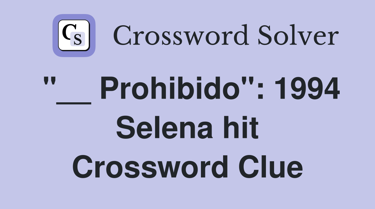 "__ Prohibido": 1994 Selena hit Crossword Clue