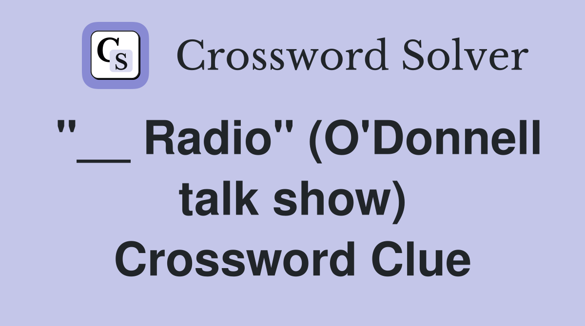 "__ Radio" (O'Donnell talk show) Crossword Clue