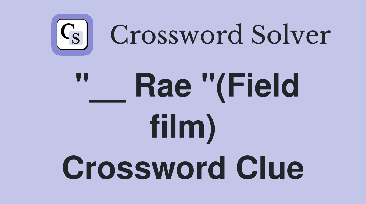 "__ Rae "(Field film) Crossword Clue