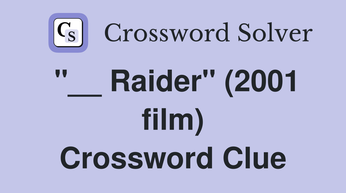 "__ Raider" (2001 film) Crossword Clue