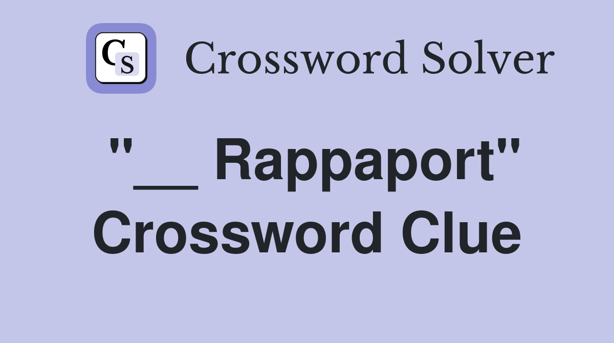 "__ Rappaport" Crossword Clue