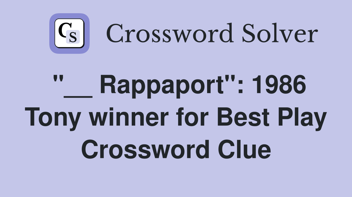 "__ Rappaport": 1986 Tony winner for Best Play Crossword Clue
