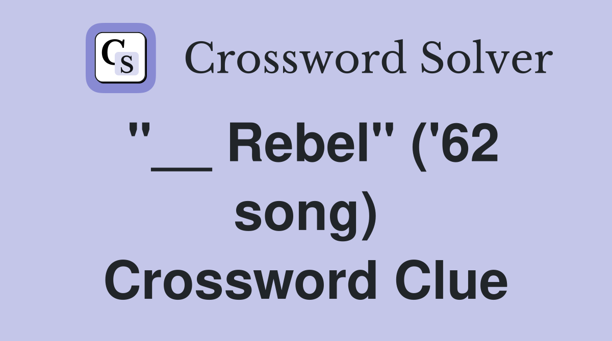 "__ Rebel" ('62 song) Crossword Clue