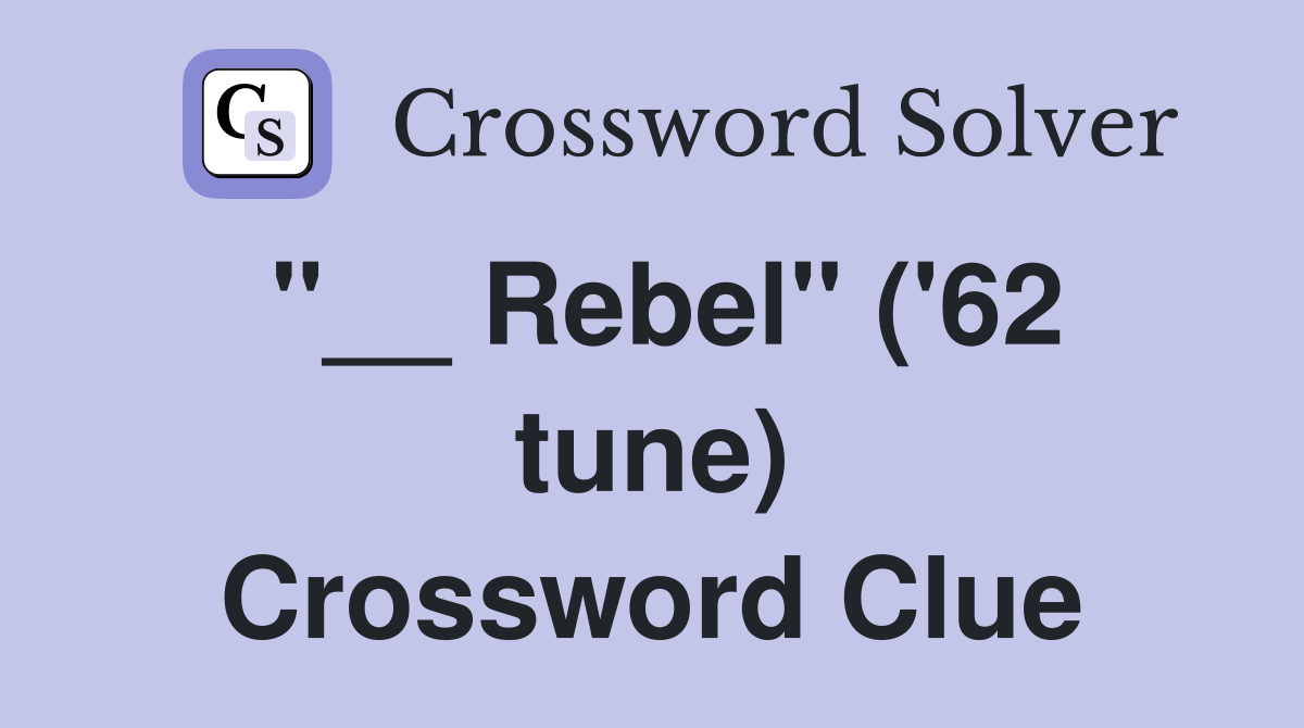 "__ Rebel" ('62 tune) Crossword Clue