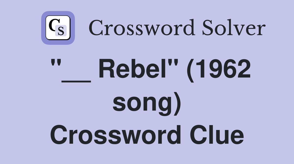 "__ Rebel" (1962 song) Crossword Clue