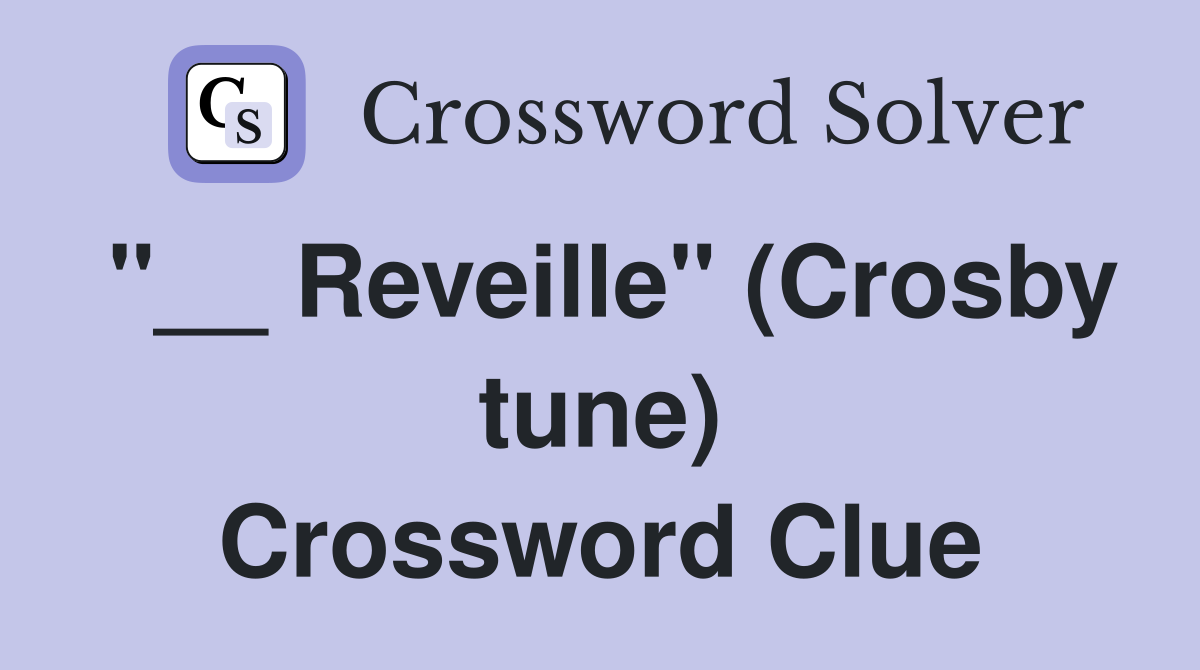 "__ Reveille" (Crosby tune) Crossword Clue