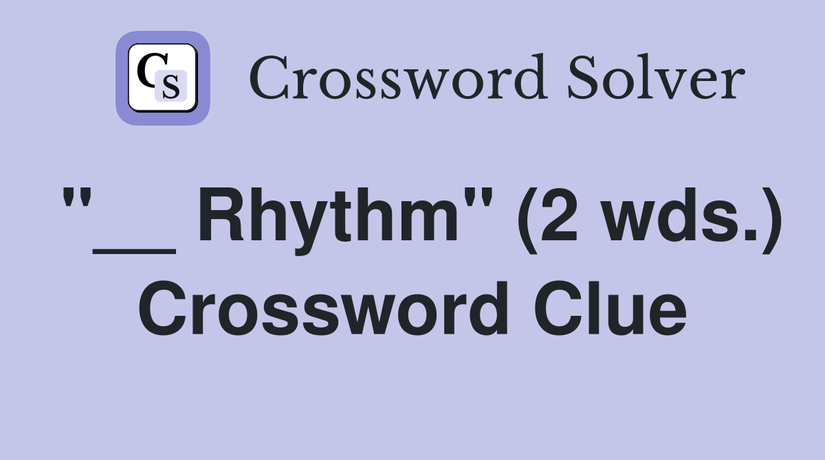 "__ Rhythm" (2 wds.) Crossword Clue