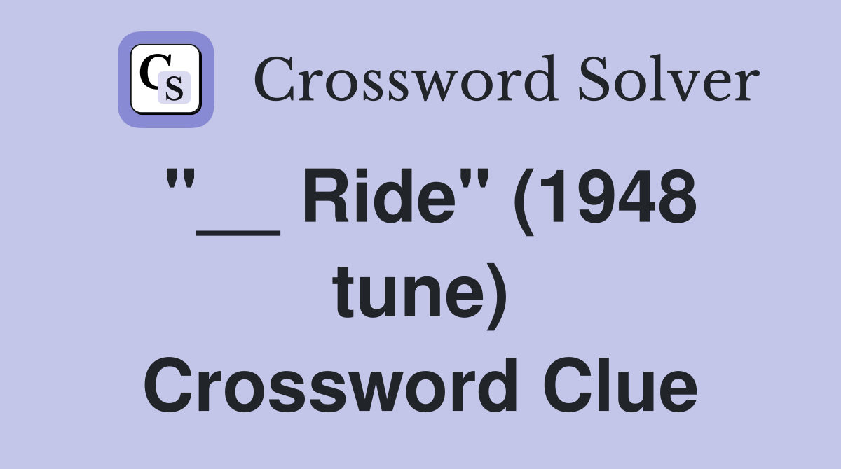 "__ Ride" (1948 tune) Crossword Clue