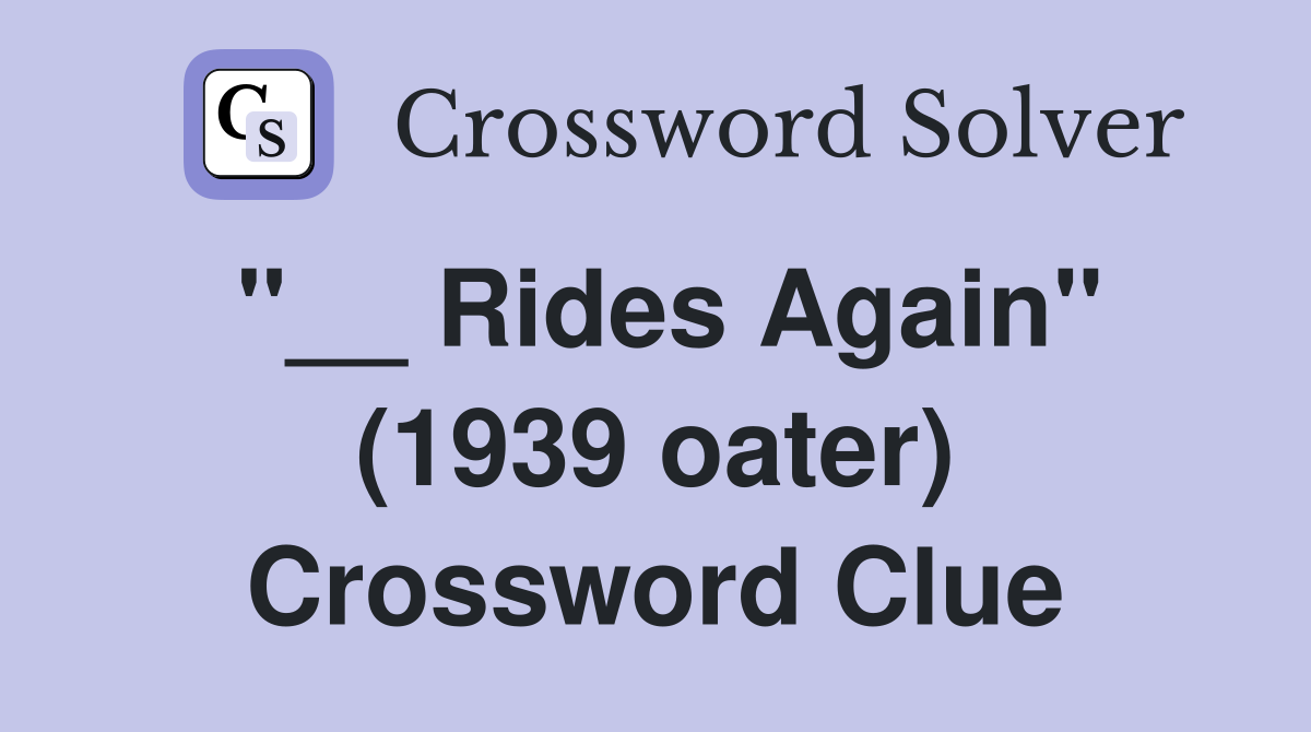 "__ Rides Again" (1939 oater) Crossword Clue
