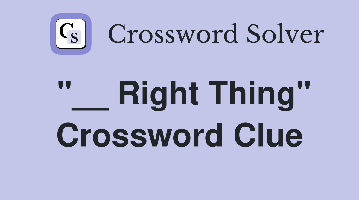 "__ Right Thing" Crossword Clue