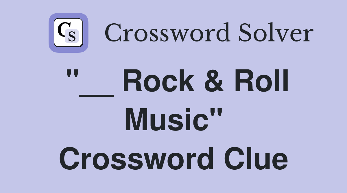 "__ Rock & Roll Music" Crossword Clue