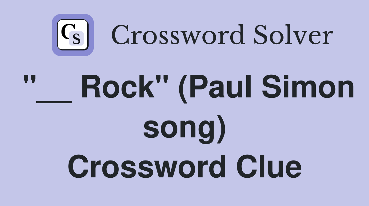 "__ Rock" (Paul Simon song) Crossword Clue
