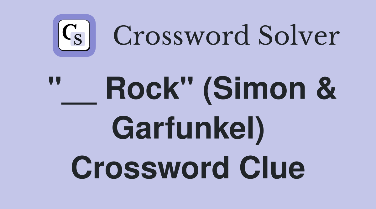 "__ Rock" (Simon & Garfunkel) Crossword Clue