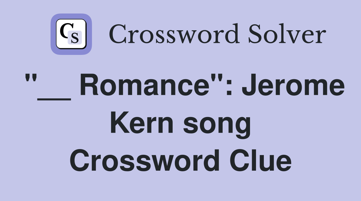 "__ Romance": Jerome Kern song Crossword Clue