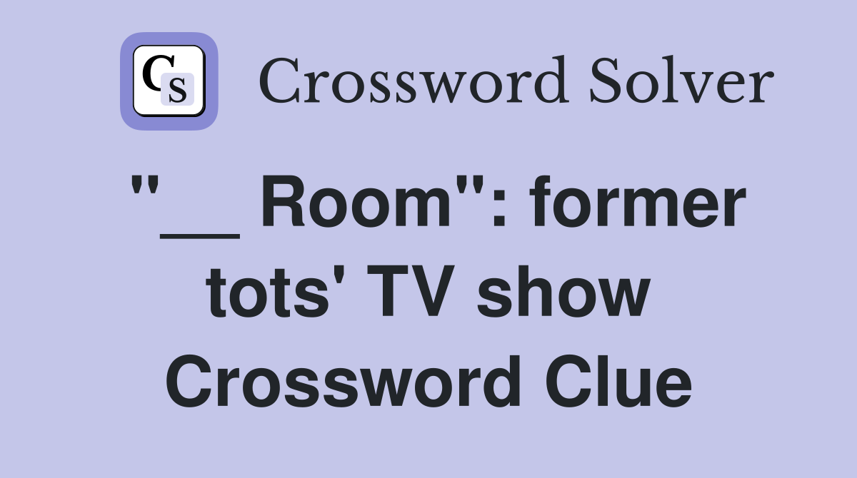 "__ Room": former tots' TV show Crossword Clue