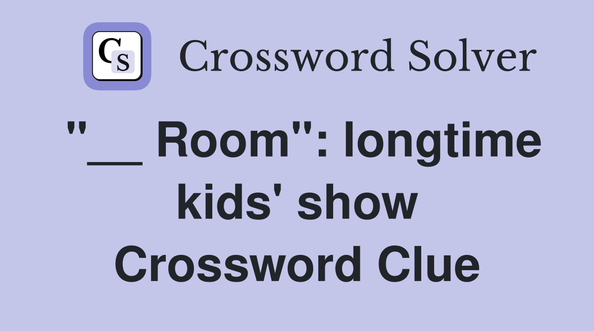 "__ Room": longtime kids' show Crossword Clue