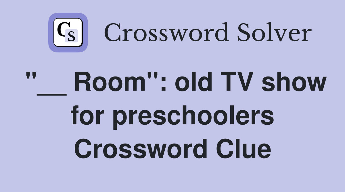 "__ Room": old TV show for preschoolers Crossword Clue