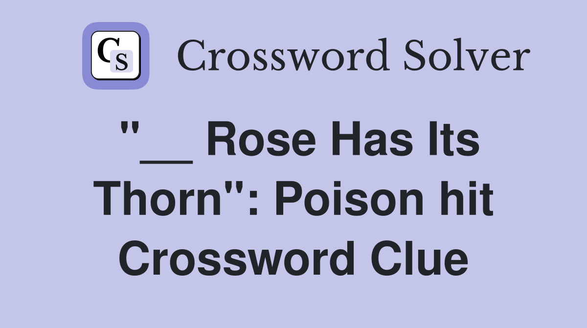 "__ Rose Has Its Thorn": Poison hit Crossword Clue