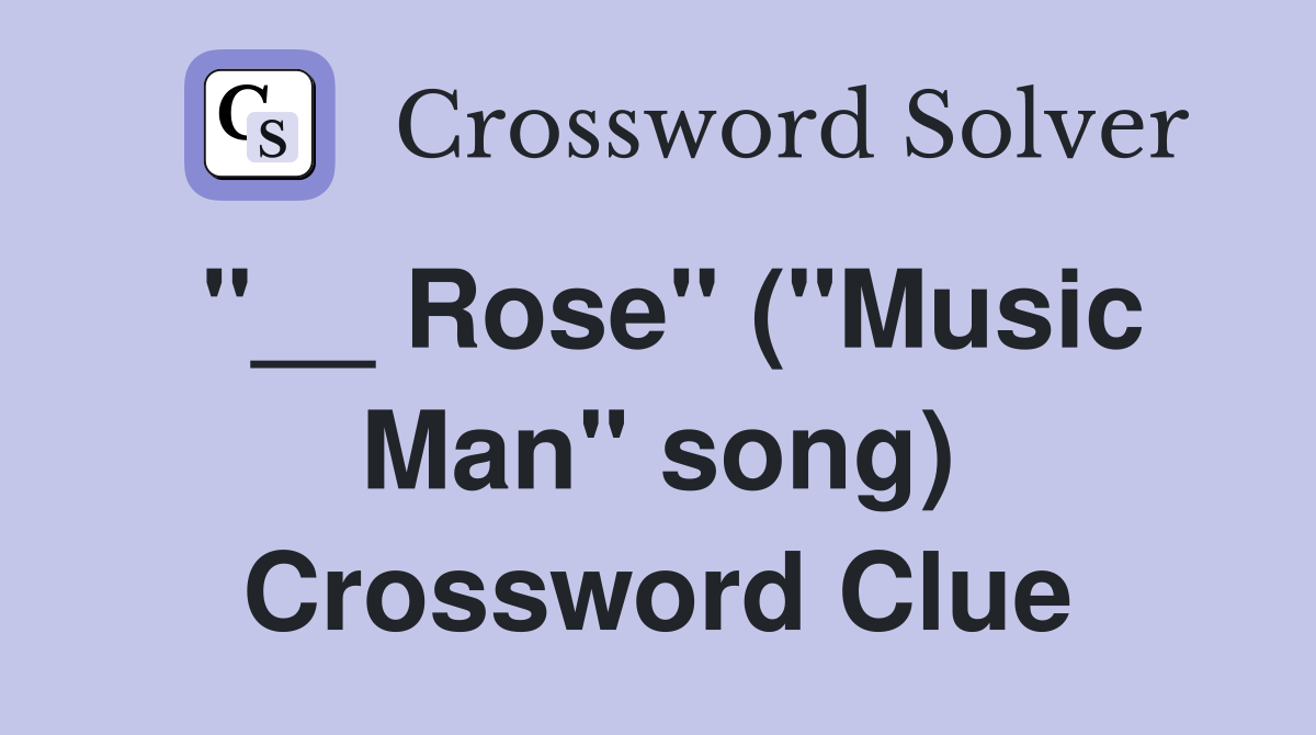 "__ Rose" ("Music Man" song) Crossword Clue