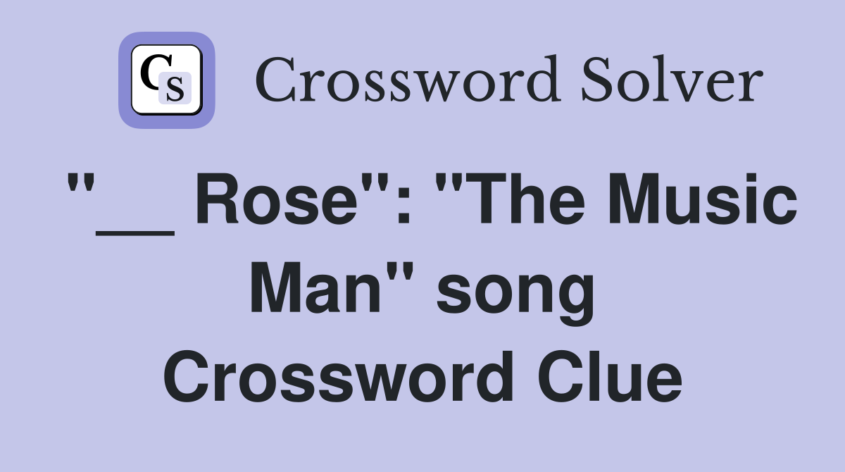 "__ Rose": "The Music Man" song Crossword Clue