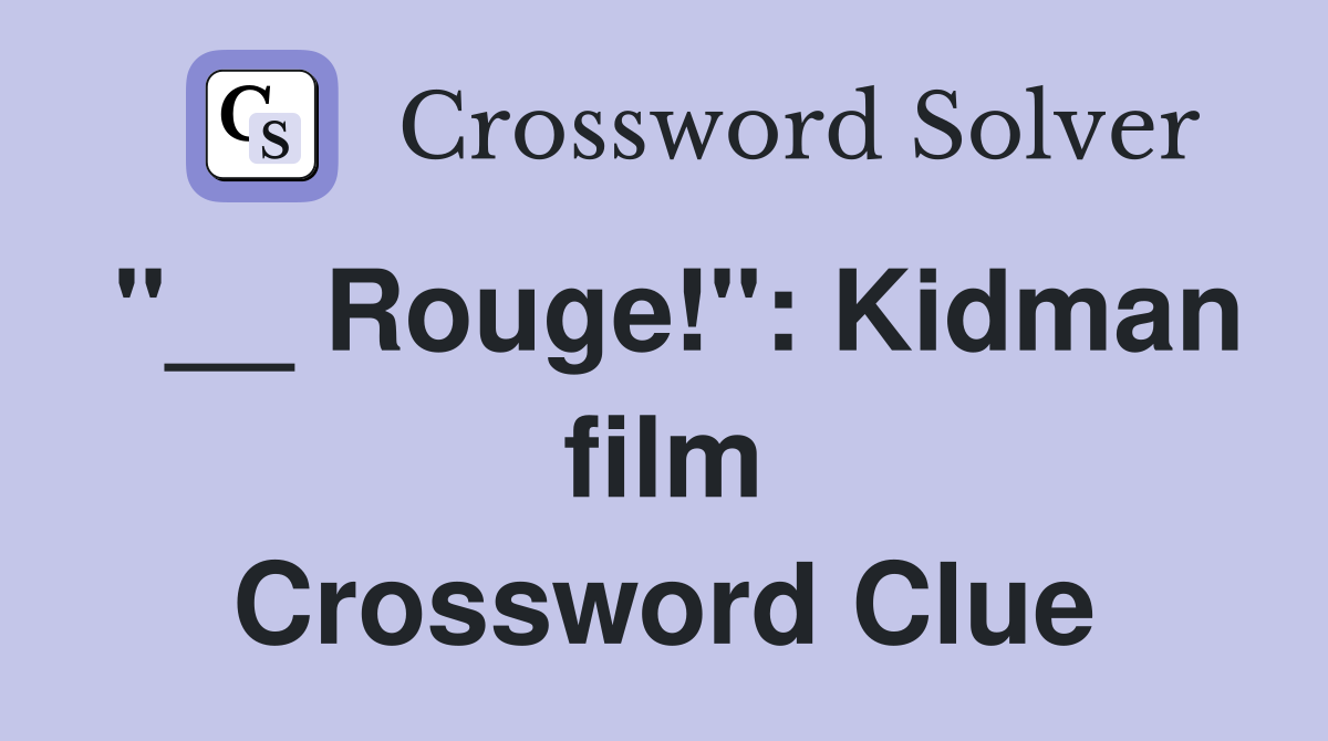 "__ Rouge!": Kidman film Crossword Clue