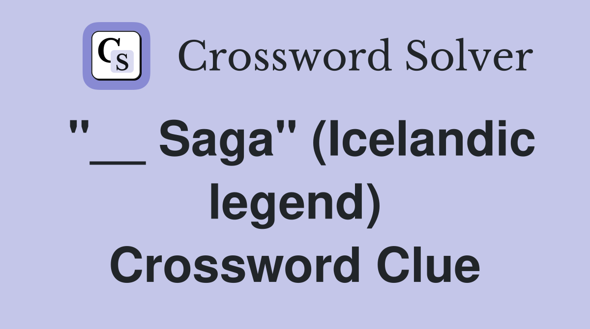 "__ Saga" (Icelandic legend) Crossword Clue