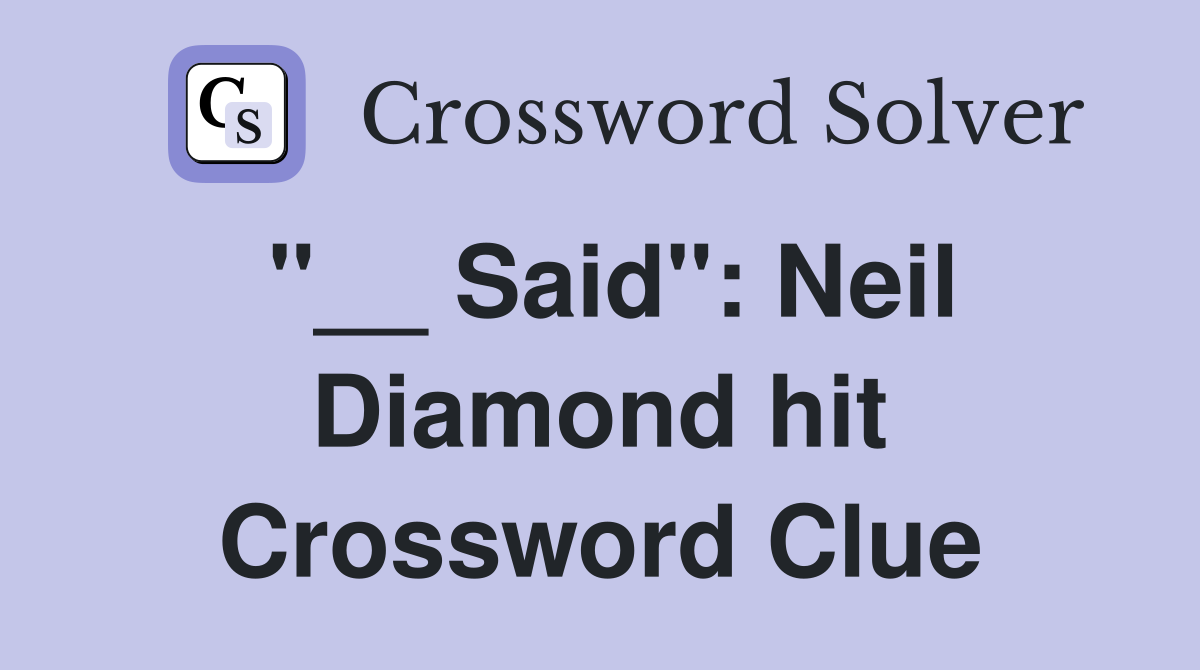 "__ Said": Neil Diamond hit Crossword Clue