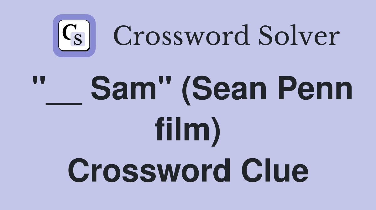 "__ Sam" (Sean Penn film) Crossword Clue