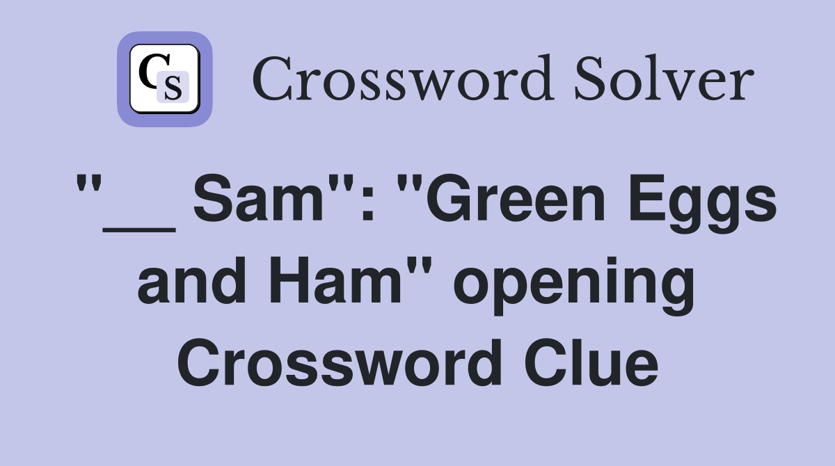 "__ Sam": "Green Eggs and Ham" opening Crossword Clue