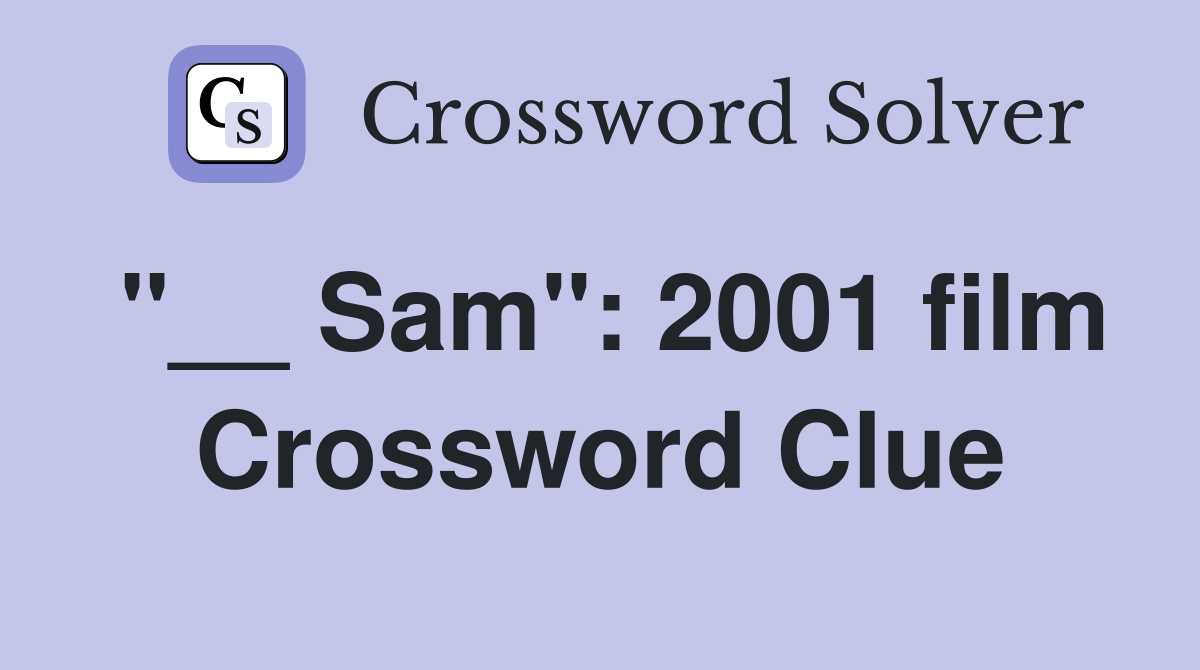 "__ Sam": 2001 film Crossword Clue