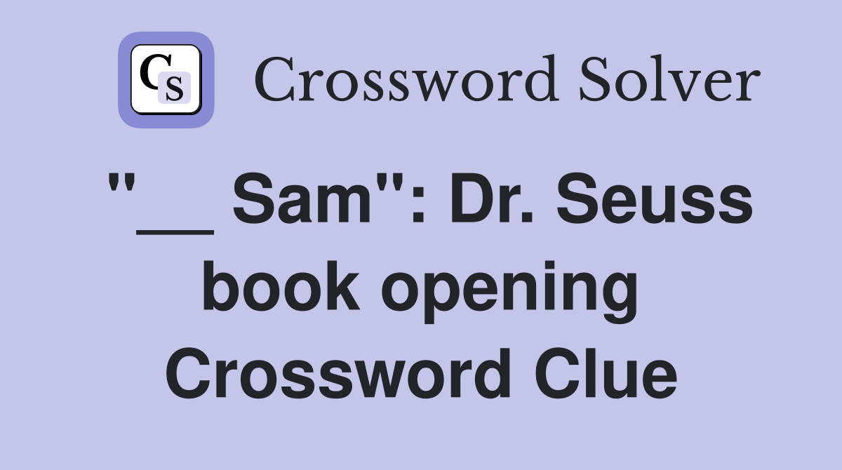 "__ Sam": Dr. Seuss book opening Crossword Clue