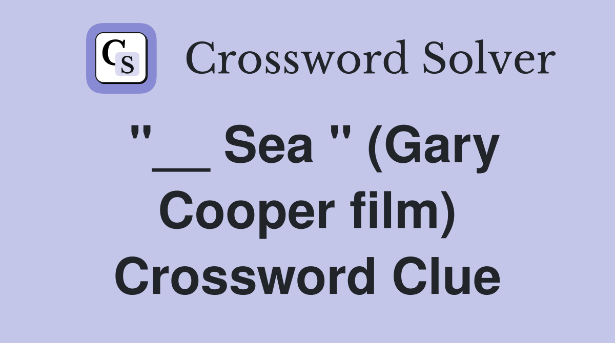 "__ Sea " (Gary Cooper film) Crossword Clue