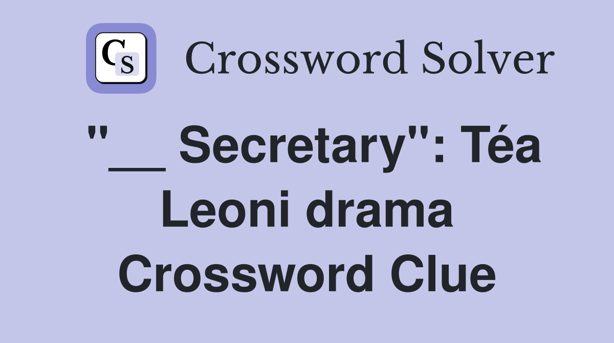 "__ Secretary": Téa Leoni drama Crossword Clue