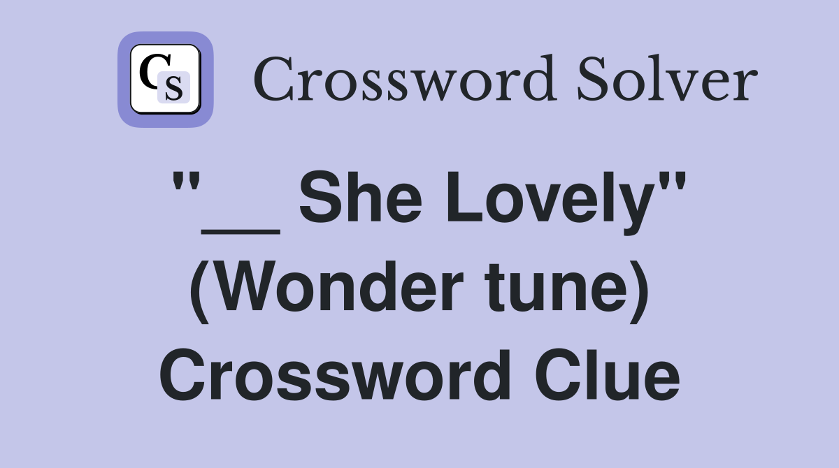 "__ She Lovely" (Wonder tune) Crossword Clue