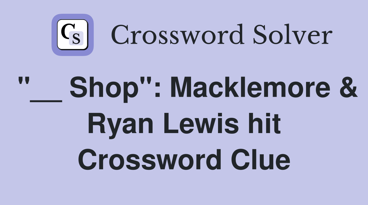 "__ Shop": Macklemore & Ryan Lewis hit Crossword Clue