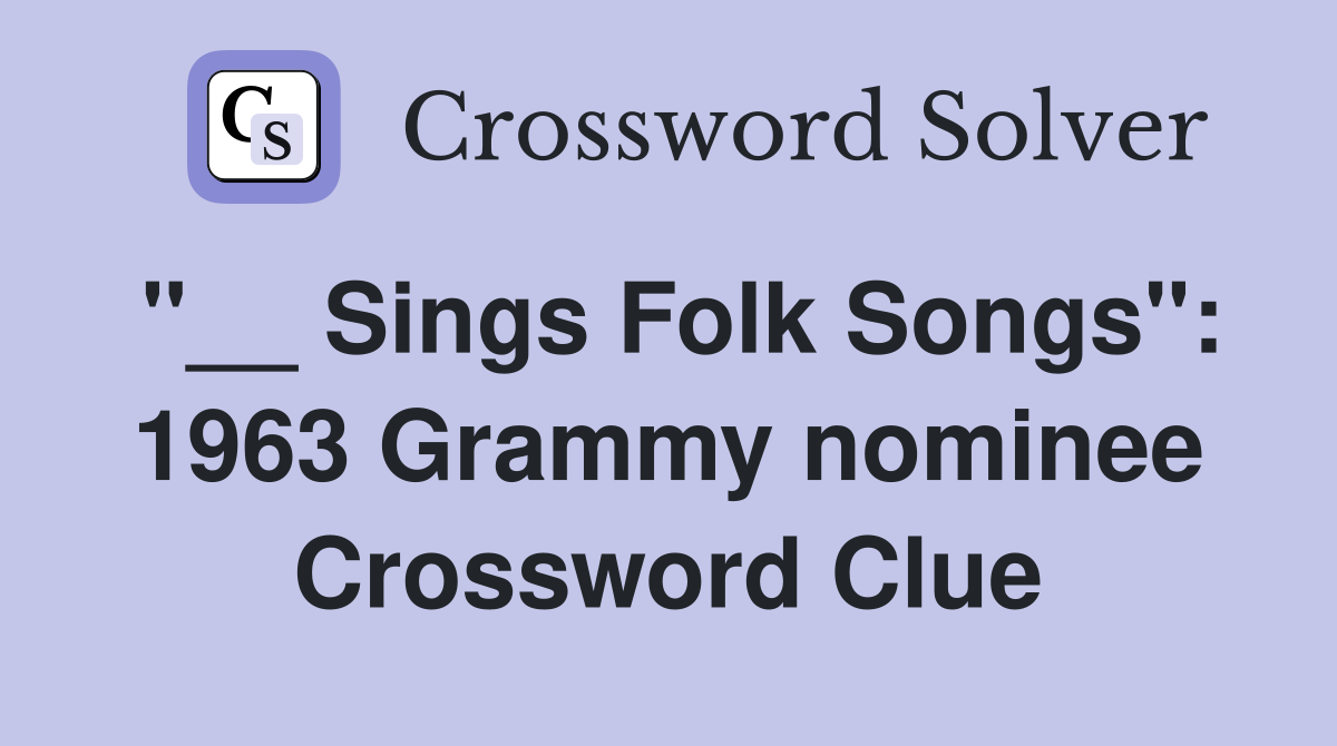 "__ Sings Folk Songs": 1963 Grammy nominee Crossword Clue