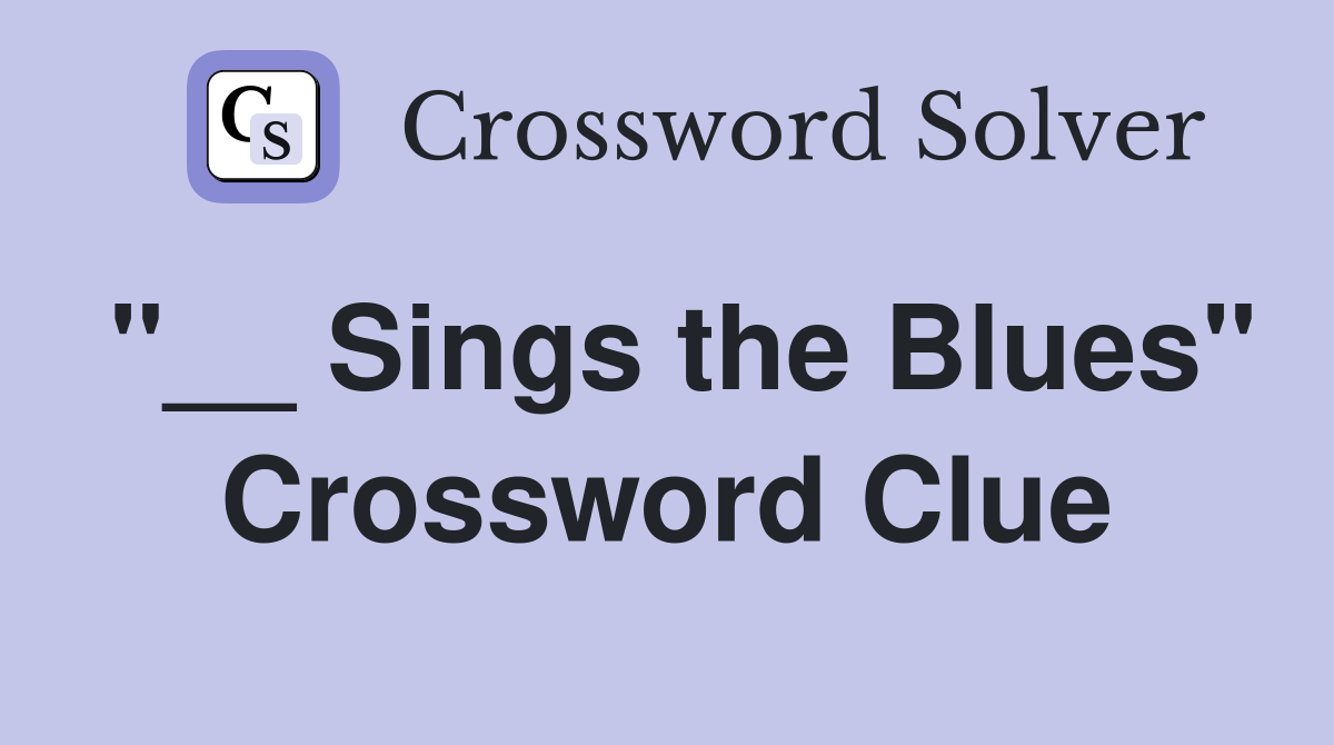 "__ Sings the Blues" Crossword Clue