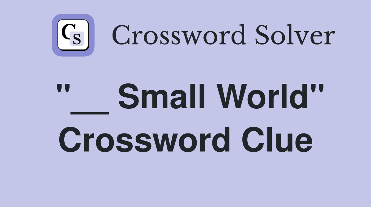 "__ Small World" Crossword Clue